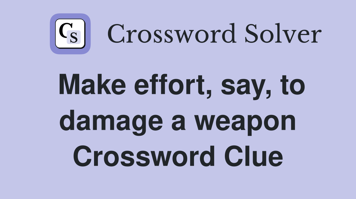 Make effort, say, to damage a weapon Crossword Clue Answers